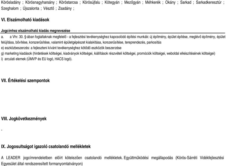 -ában foglaltaknak megfelelő - a fejlesztési tevékenységhez kapcsolódó építési munkák: új építmény, épület építése, meglévő építmény, épület felújítása, bővítése, korszerűsítése, valamint