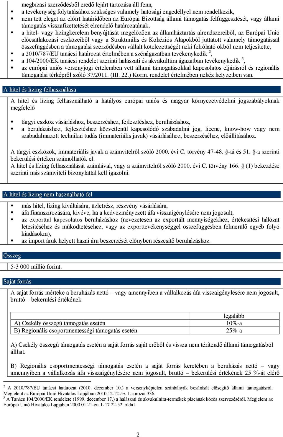 Unió előcsatlakozási eszközeiből vagy a Strukturális és Kohéziós Alapokból juttatott valamely támogatással összefüggésben a támogatási szerződésben vállalt kötelezettségét neki felróható okból nem