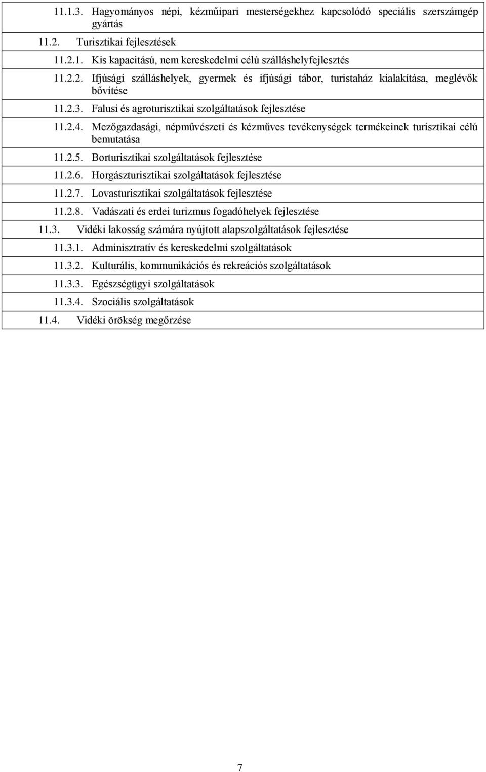 Borturisztikai szolgáltatások fejlesztése 11.2.6. Horgászturisztikai szolgáltatások fejlesztése 11.2.7. Lovasturisztikai szolgáltatások fejlesztése 11.2.8.