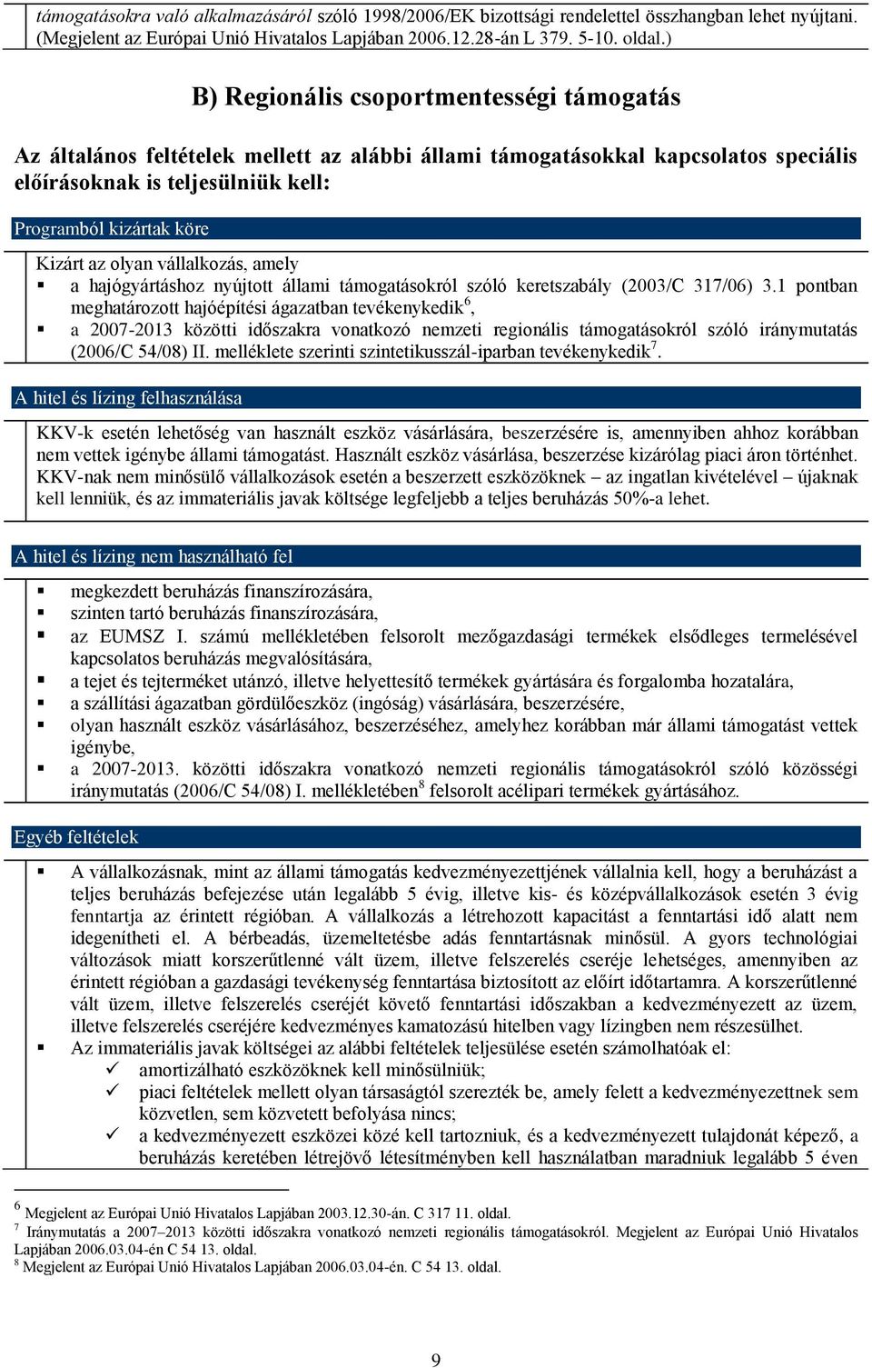 olyan vállalkozás, amely a hajógyártáshoz nyújtott állami támogatásokról szóló keretszabály (2003/C 317/06) 3.