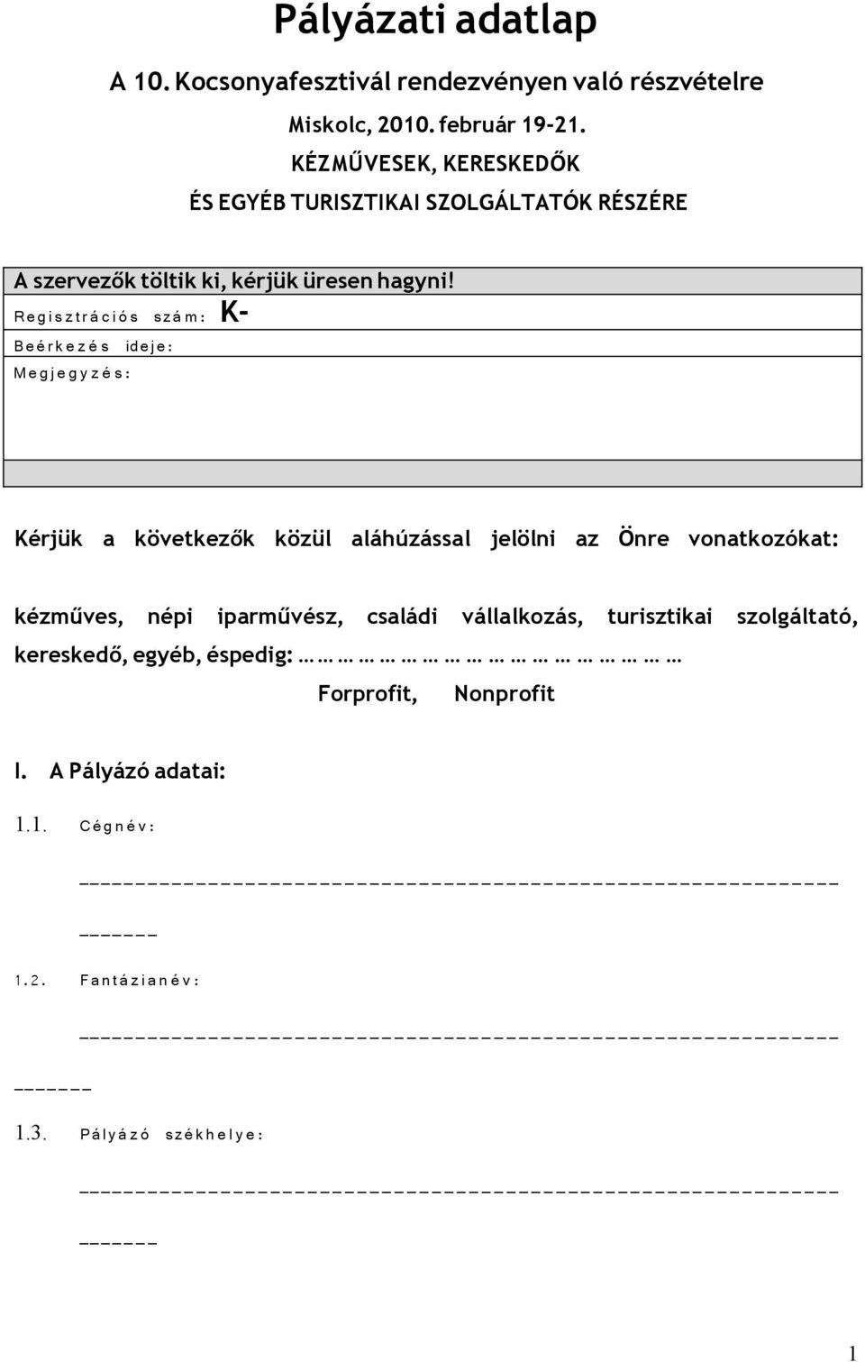 R e g i s z t r á c i ó s s z á m : K- B e é r k e z é s id e j e : M e g j e g y z é s : Kérjük a következők közül aláhúzással jelölni az Önre