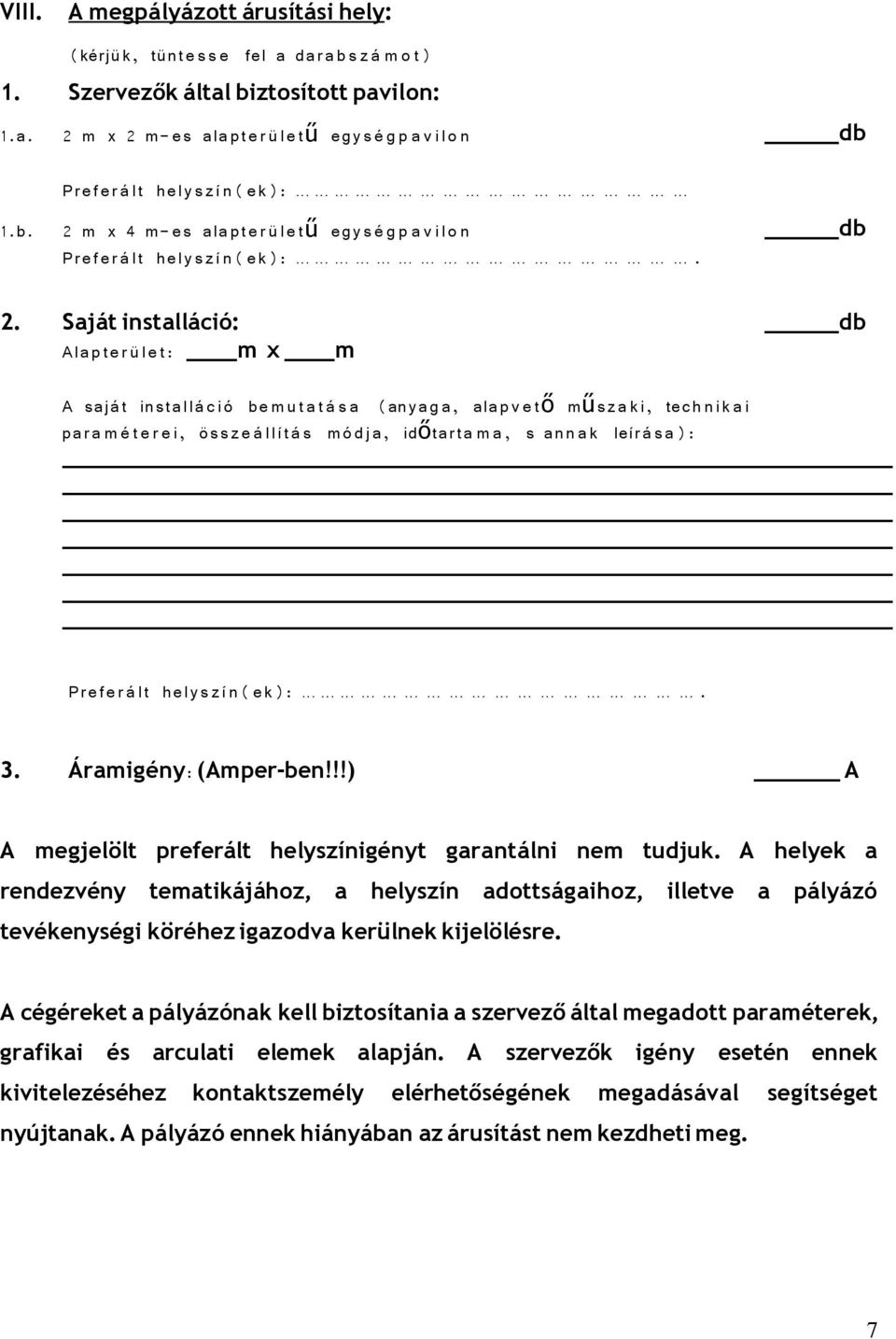 Saját installáció: db A l a p t e r ü l e t : m x m A s a j á t in s t a l l á c i ó b e m u t a t á s a (any a g a, al a p v e t ő mű s z a k i, te c h n i k a i p a r a m é t e r e i, ö s s z e á l