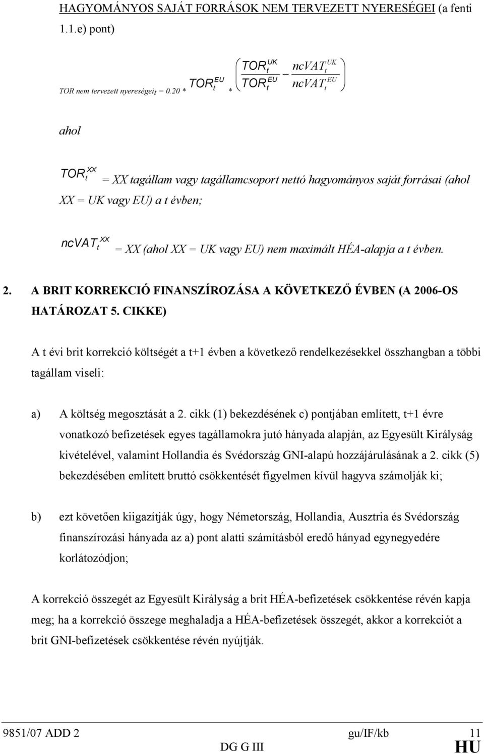a évben. 2. A BRIT KORREKCIÓ FINANSZÍROZÁSA A KÖVETKEZŐ ÉVBEN (A 2006-OS HATÁROZAT 5.