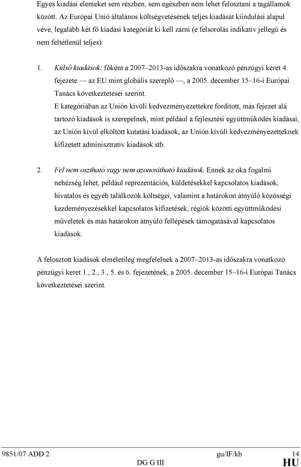Külső kiadások: főkén a 2007 2013-as időszakra vonakozó pénzügyi kere 4. fejezee az EU min globális szereplő, a 2005. december 15 16-i Európai Tanács kövekezeései szerin.