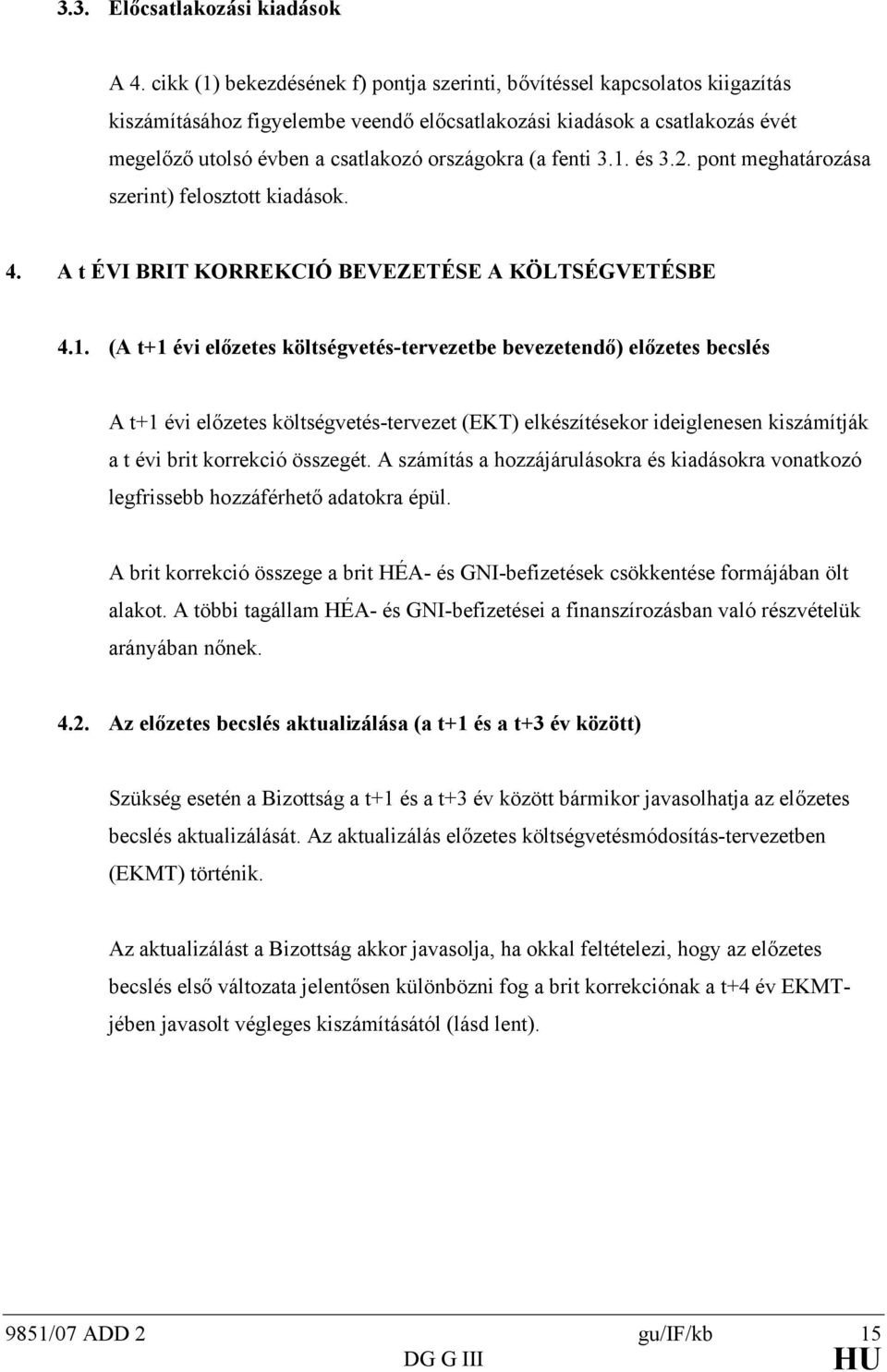 2. pon meghaározása szerin) feloszo kiadások. 4. A ÉVI BRIT KORREKCIÓ BEVEZETÉSE A KÖLTSÉGVETÉSBE 4.1.