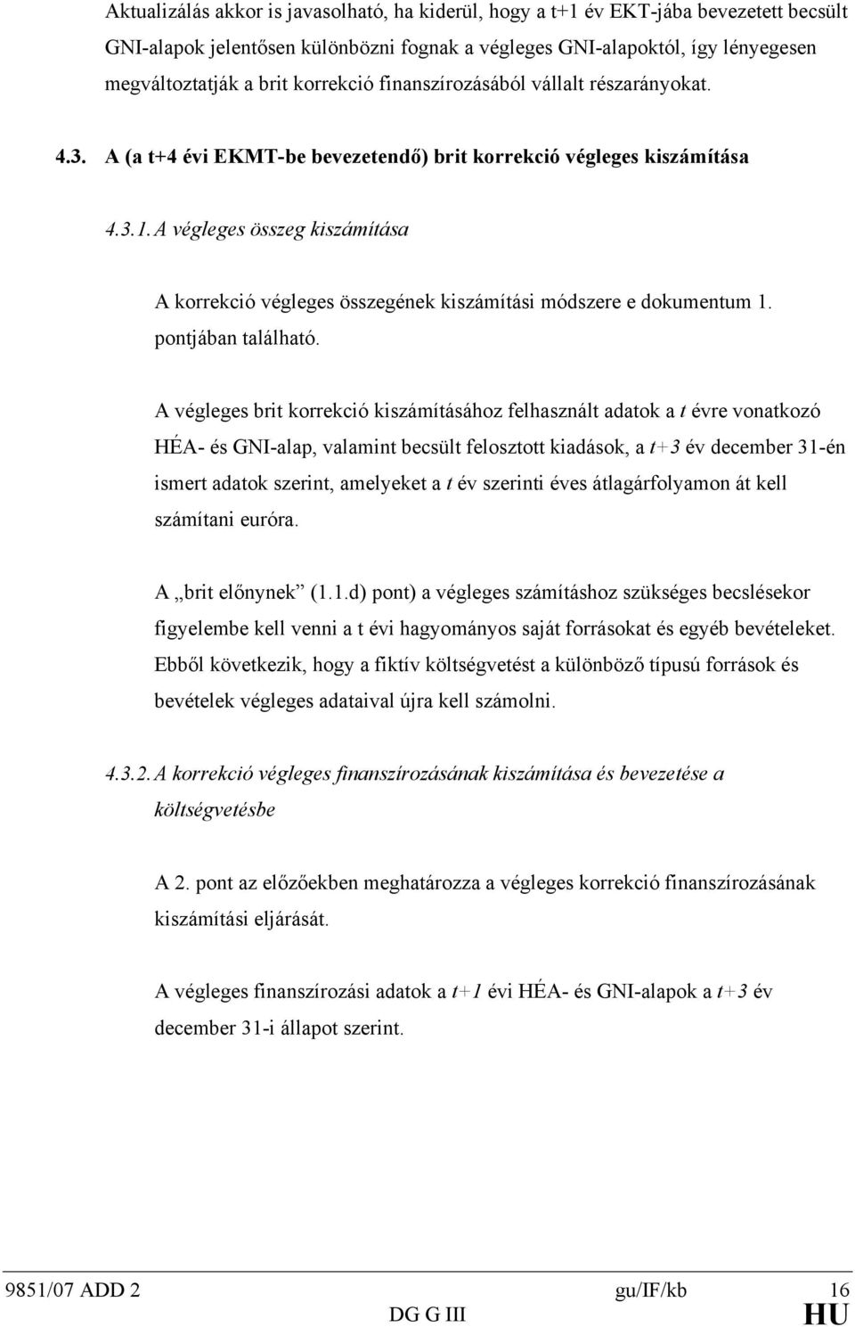 A végleges összeg kiszámíása A korrekció végleges összegének kiszámíási módszere e dokumenum 1. ponjában alálhaó.