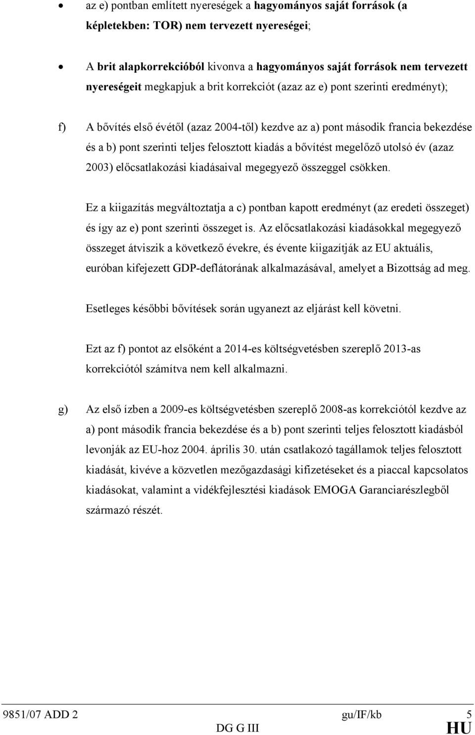 2003) előcsalakozási kiadásaival megegyező összeggel csökken. Ez a kiigazíás megválozaja a c) ponban kapo eredmény (az eredei összege) és így az e) pon szerini összege is.