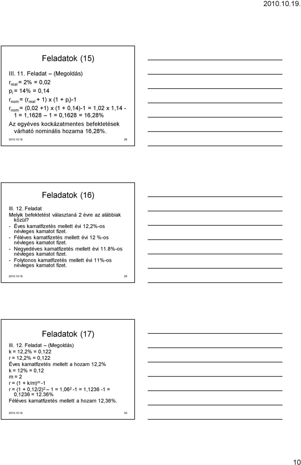 befektetések várható nominális hozama 16,28%. 2010.10.19. 28 Feladatok (16) III. 12. Feladat Melyik befektetést választaná 2 évre az alábbiak közül?