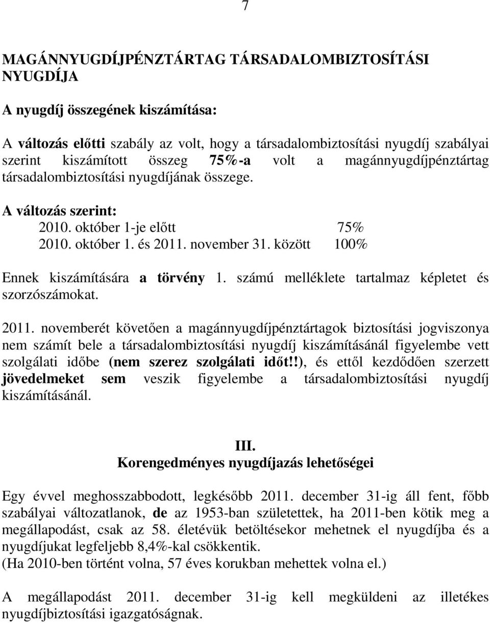 között 100% Ennek kiszámítására a törvény 1. számú melléklete tartalmaz képletet és szorzószámokat. 2011.