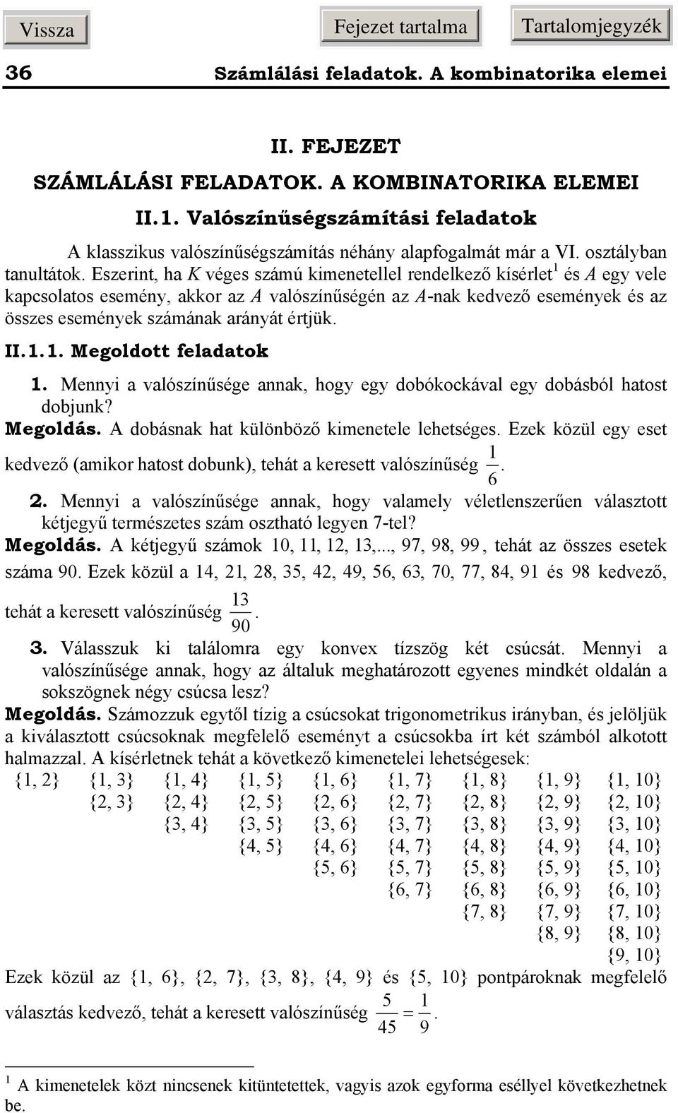 Meyi vlószíűsége, hogy egy doóocávl egy doásól htost doju? Megoldás. A doás ht ülööző ieetele lehetséges. Eze özül egy eset edvező (ior htost dou), tehát eresett vlószíűség. 6.