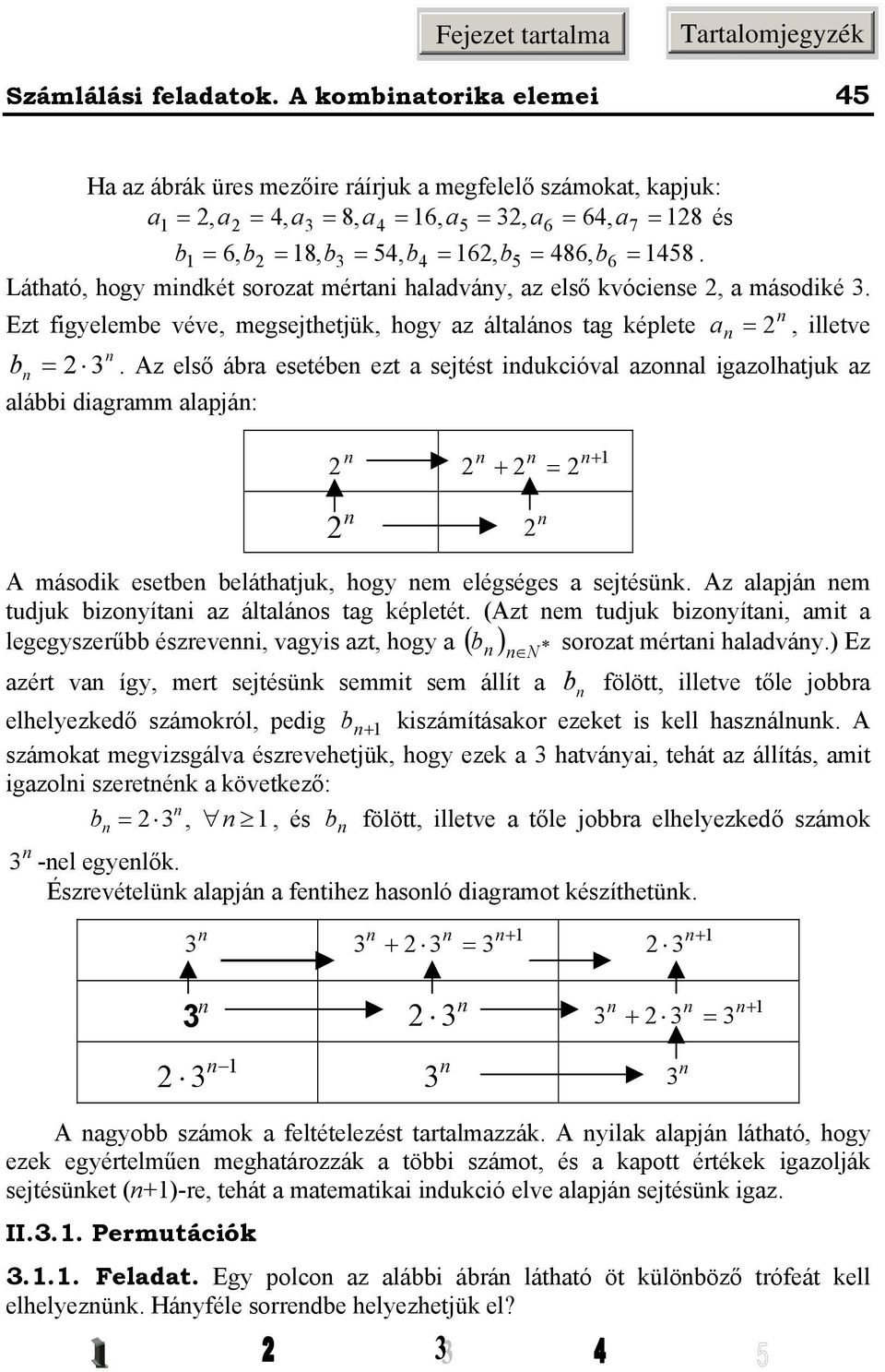 Az első ár esetée ezt sejtést iducióvl zol igzolhtju z lái digr lpjá: A ásodi esete eláthtju, hogy e elégséges sejtésü. Az lpjá e tudju izoyíti z áltláos tg épletét.