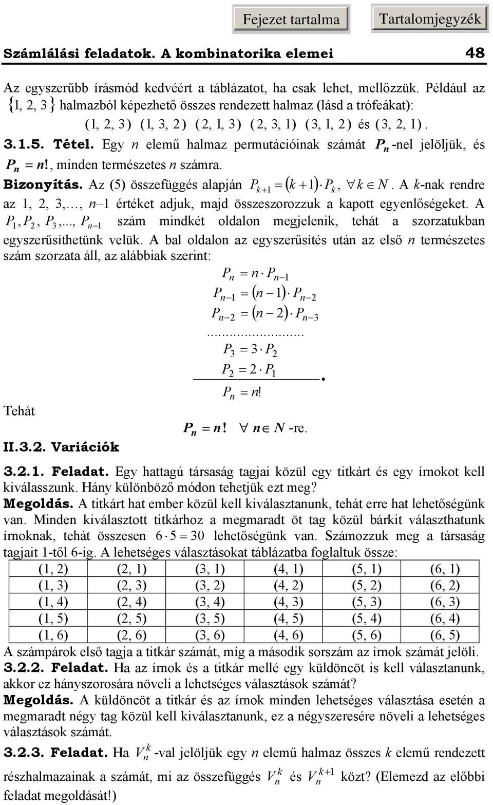 Az (5) összefüggés lpjá P ( ) P, N. A - redre z,,,, értéet dju, jd összeszorozzu pott egyelőségeet. A P, P, P,..., P szá idét oldlo egjelei, tehát szorztu egyszerűsíthetü velü.