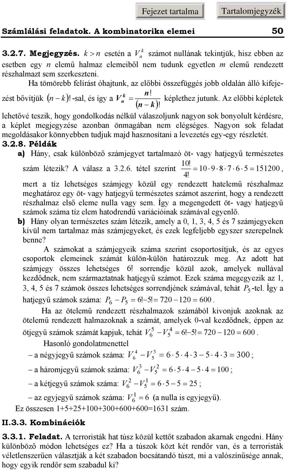 Ngyo so feldt egoldásor öyee tudju jd hszosíti levezetés egy-egy részletét...8. Példá ) Háy, cs ülööző szájegyet trtlzó öt- vgy htjegyű terészetes! szá létezi? A válsz..6. tétel szerit 9 8 7 6 5 5, 4!