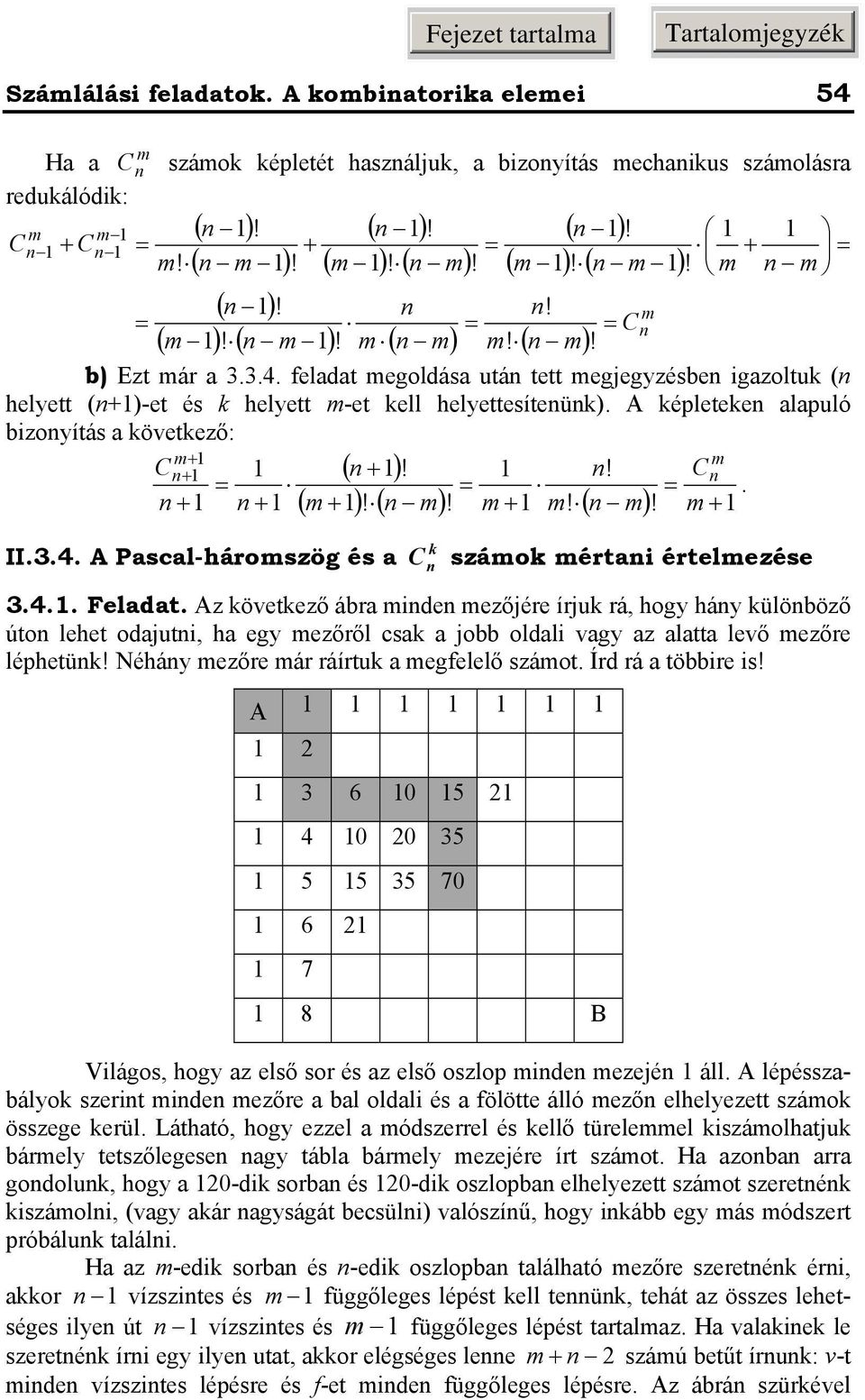 Az övetező ár ide ezőjére írju rá, hogy háy ülööző úto lehet odjuti, h egy ezőről cs jo oldli vgy z ltt levő ezőre léphetü! Néháy ezőre ár ráírtu egfelelő száot. Írd rá töire is!