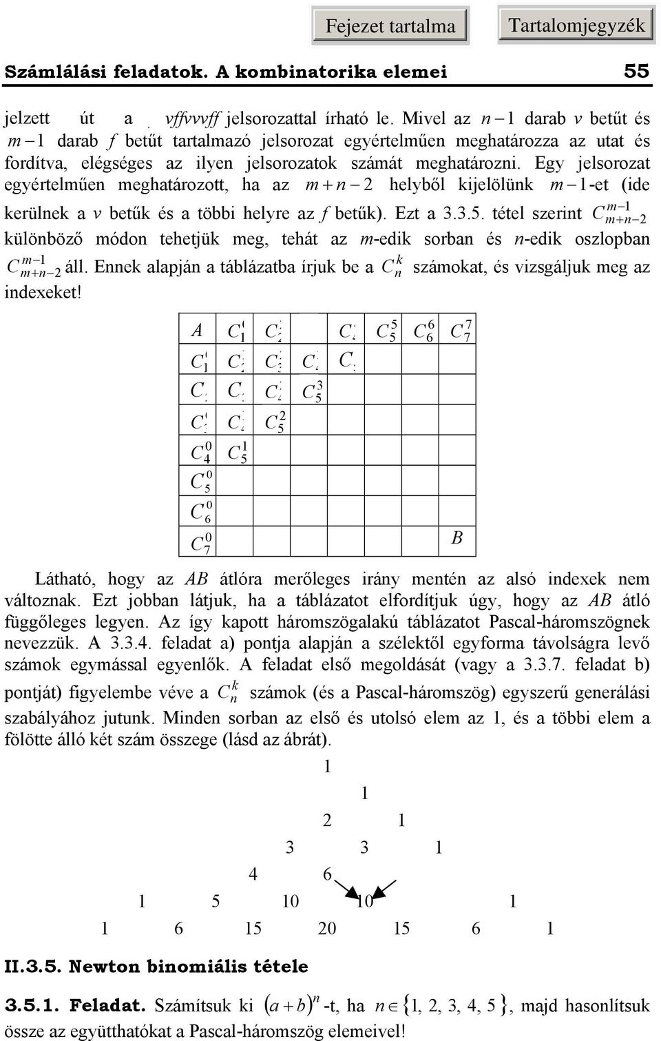 Egy jelsorozt egyértelűe eghtározott, h z helyől ijelölü -et (ide erüle v etű és töi helyre z f etű). Ezt..5. tétel szerit ülööző ódo tehetjü eg, tehát z -edi sor és -edi oszlop áll.