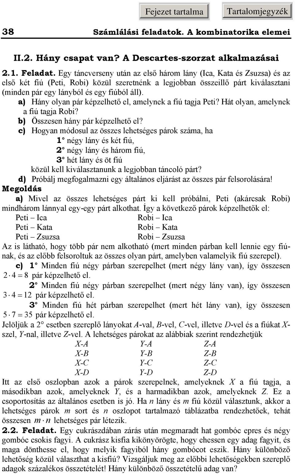 ) Háy oly pár épzelhető el, elye fiú tgj Peti? Hát oly, elye fiú tgj Roi? ) Összese háy pár épzelhető el?