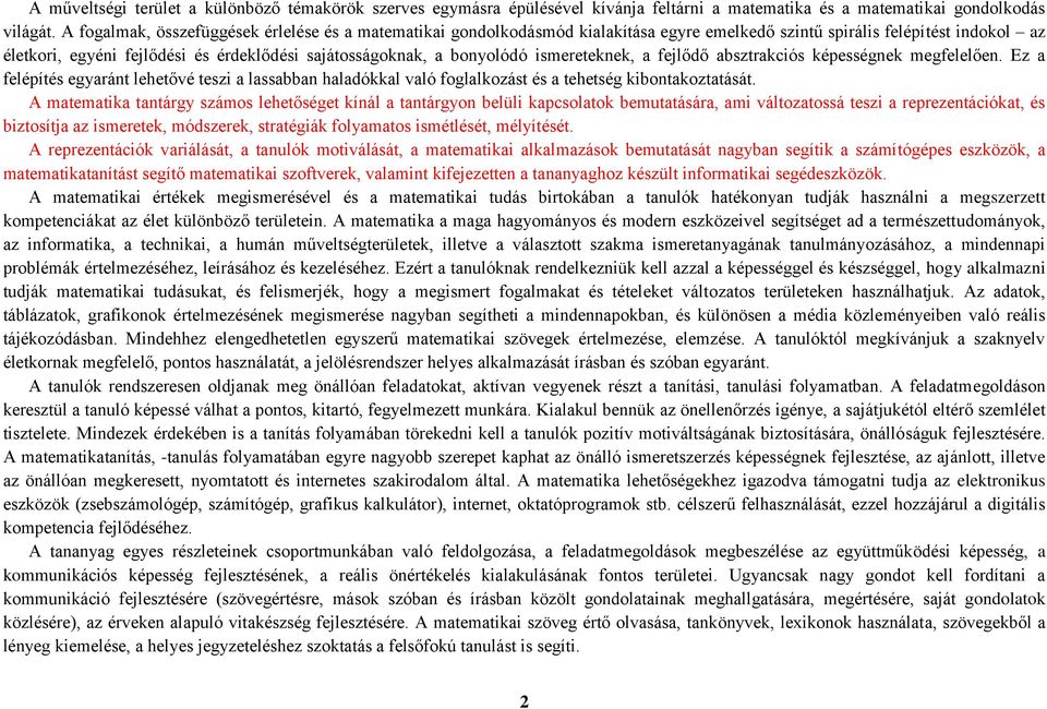 bonyolódó ismereteknek, a fejlődő absztrakciós képességnek megfelelően. Ez a felépítés egyaránt lehetővé teszi a lassabban haladókkal való foglalkozást és a tehetség kibontakoztatását.