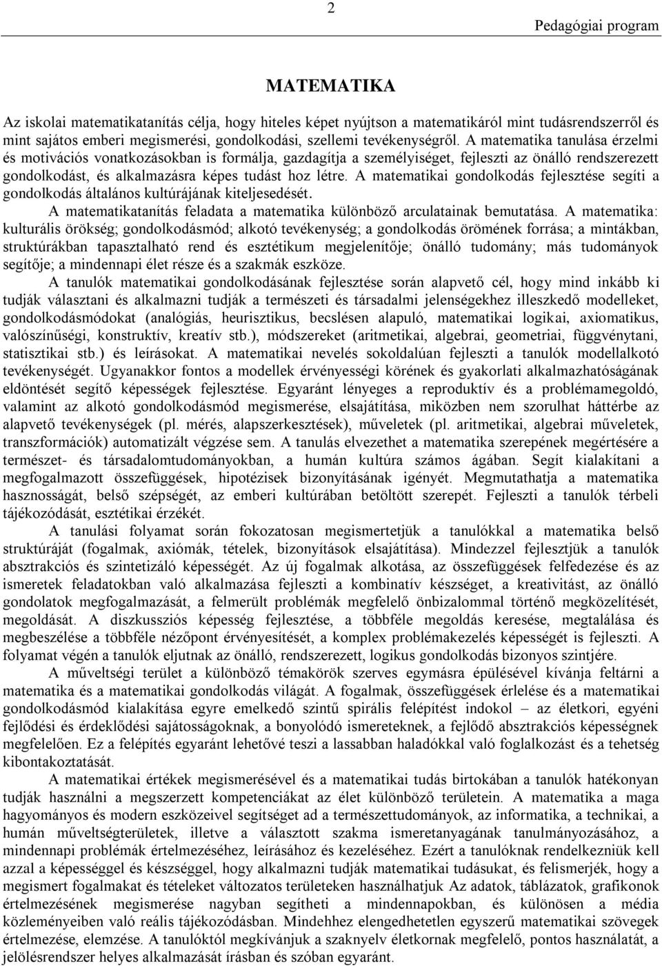 A matematikai gondolkodás fejlesztése segíti a gondolkodás általános kultúrájának kiteljesedését. A matematikatanítás feladata a matematika különböző arculatainak bemutatása.