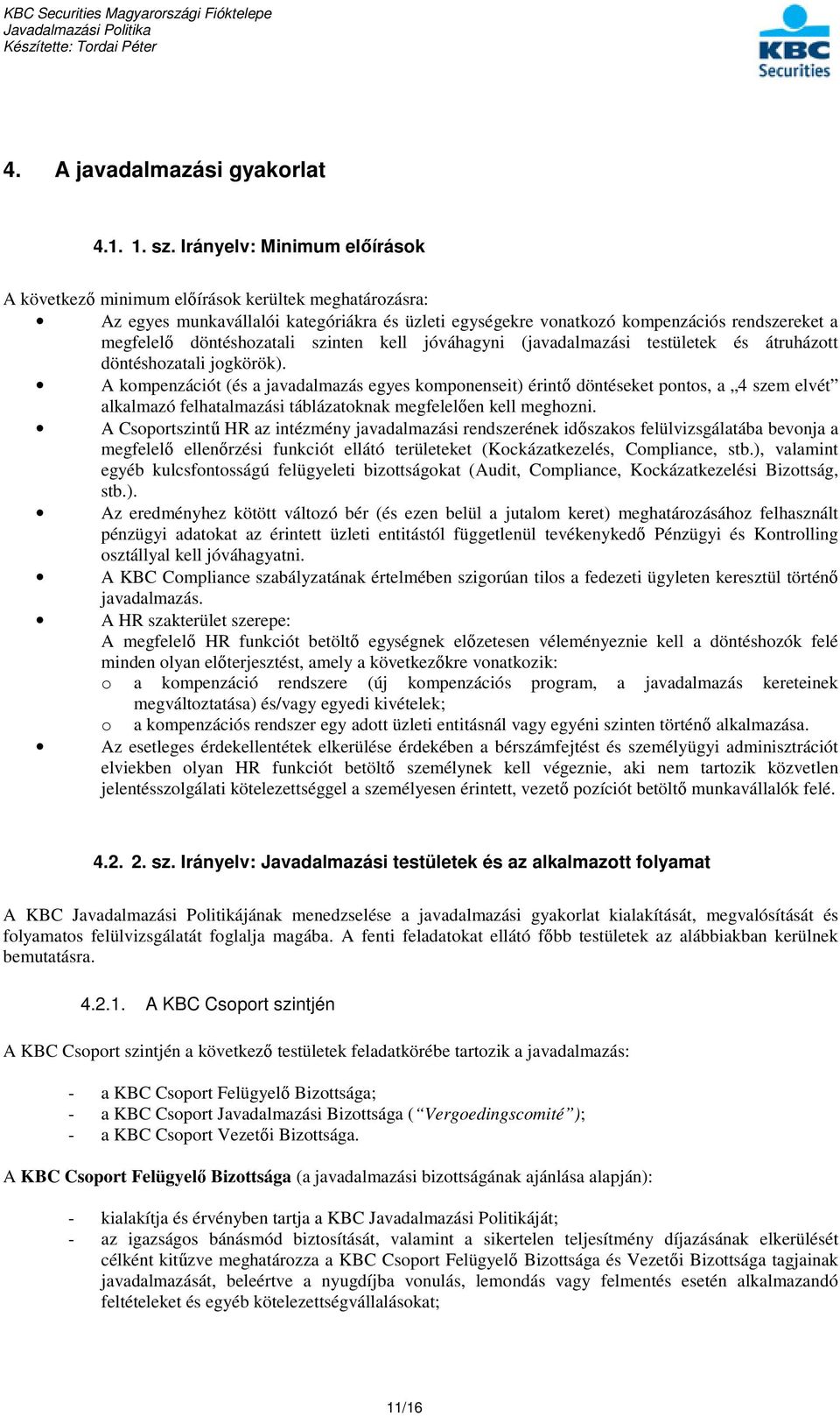 döntéshozatali szinten kell jóváhagyni (javadalmazási testületek és átruházott döntéshozatali jogkörök).
