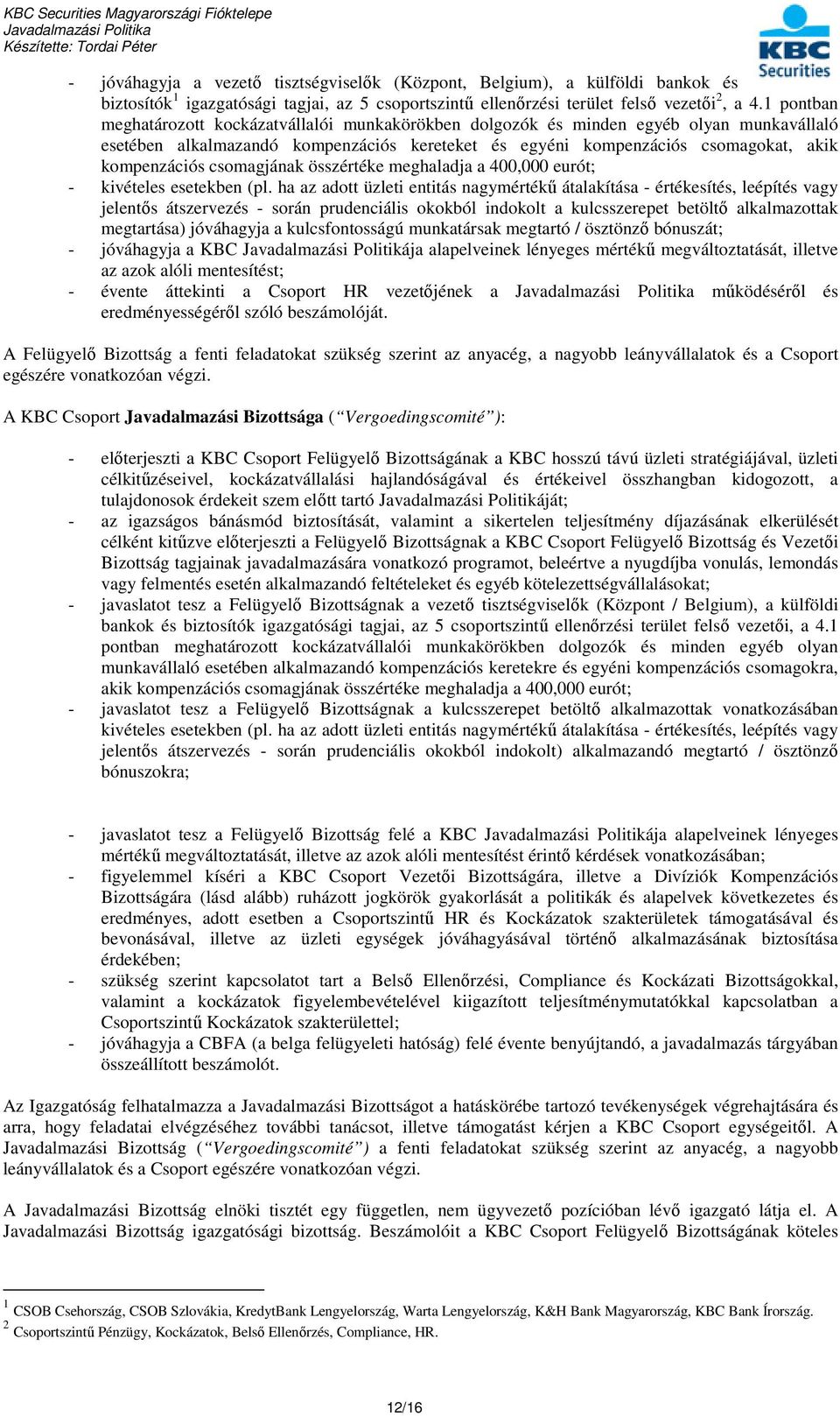 csomagjának összértéke meghaladja a 400,000 eurót; - kivételes esetekben (pl.