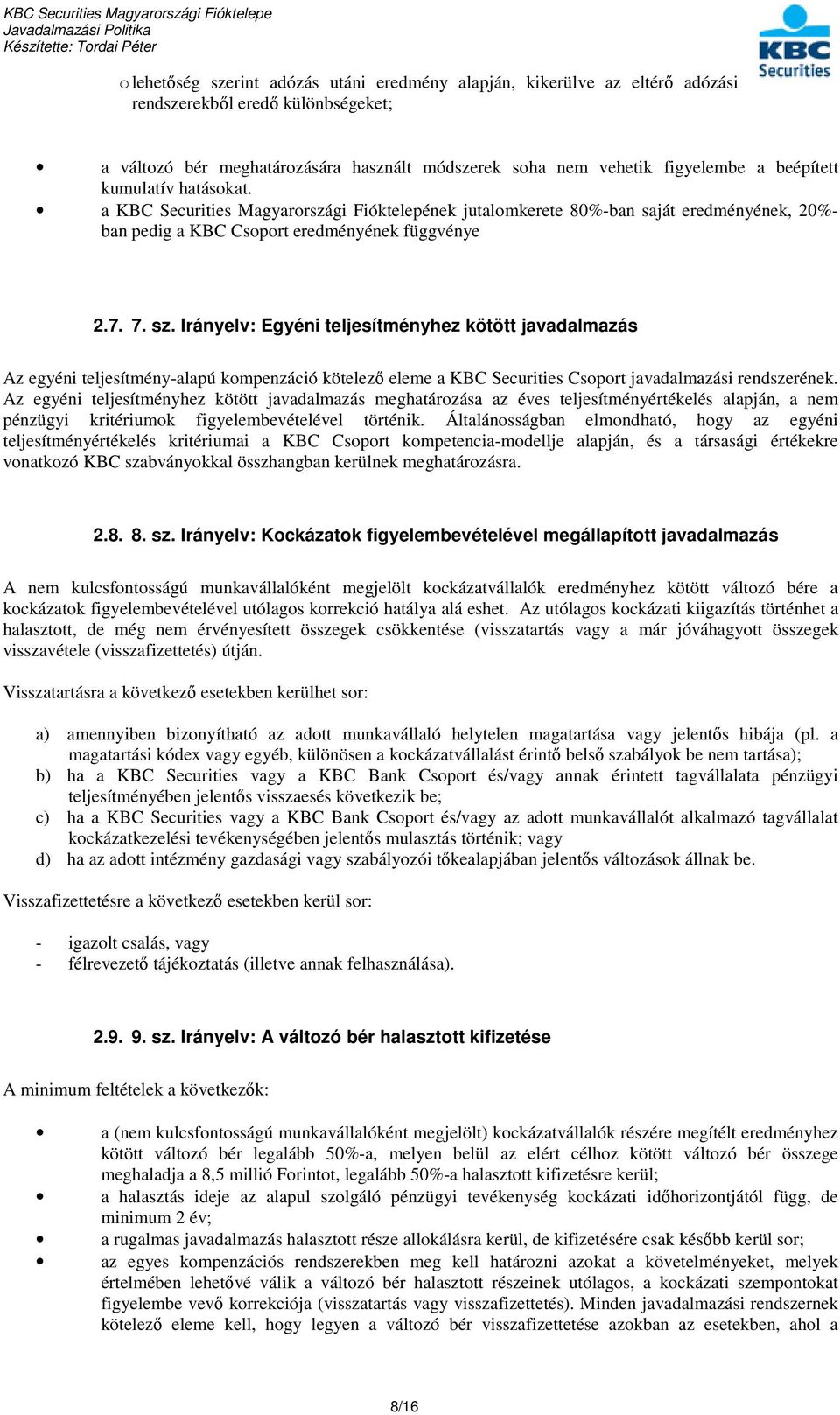 Irányelv: Egyéni teljesítményhez kötött javadalmazás Az egyéni teljesítmény-alapú kompenzáció kötelező eleme a KBC Securities Csoport javadalmazási rendszerének.