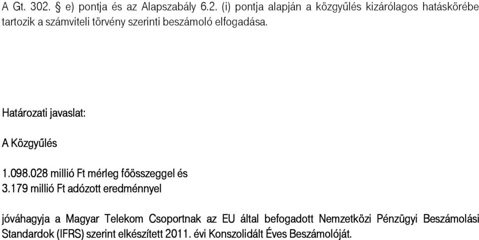 (i) pontja alapján a közgyőlés kizárólagos hatáskörébe tartozik a számviteli törvény szerinti beszámoló