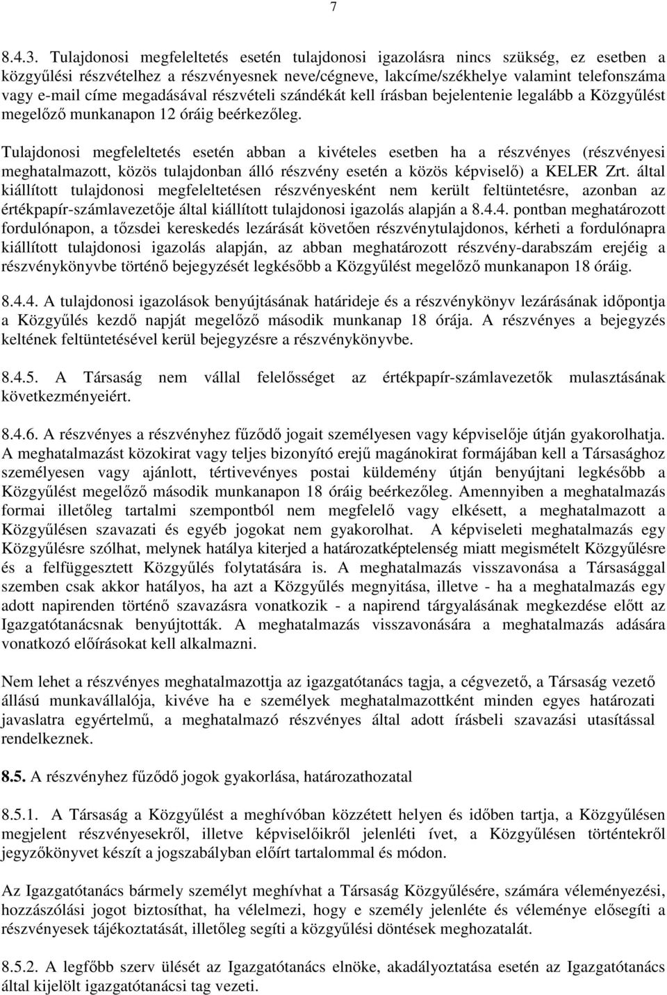 megadásával részvételi szándékát kell írásban bejelentenie legalább a Közgyűlést megelőző munkanapon 12 óráig beérkezőleg.