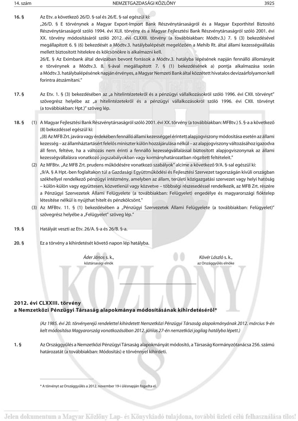törvény és a Magyar Fejlesztési Bank Részvénytársaságról szóló 2001. évi XX. törvény módosításáról szóló 2012. évi CLXXII. törvény (a továbbiakban: Módtv.3.) 7. (3) bekezdésével megállapított 6.