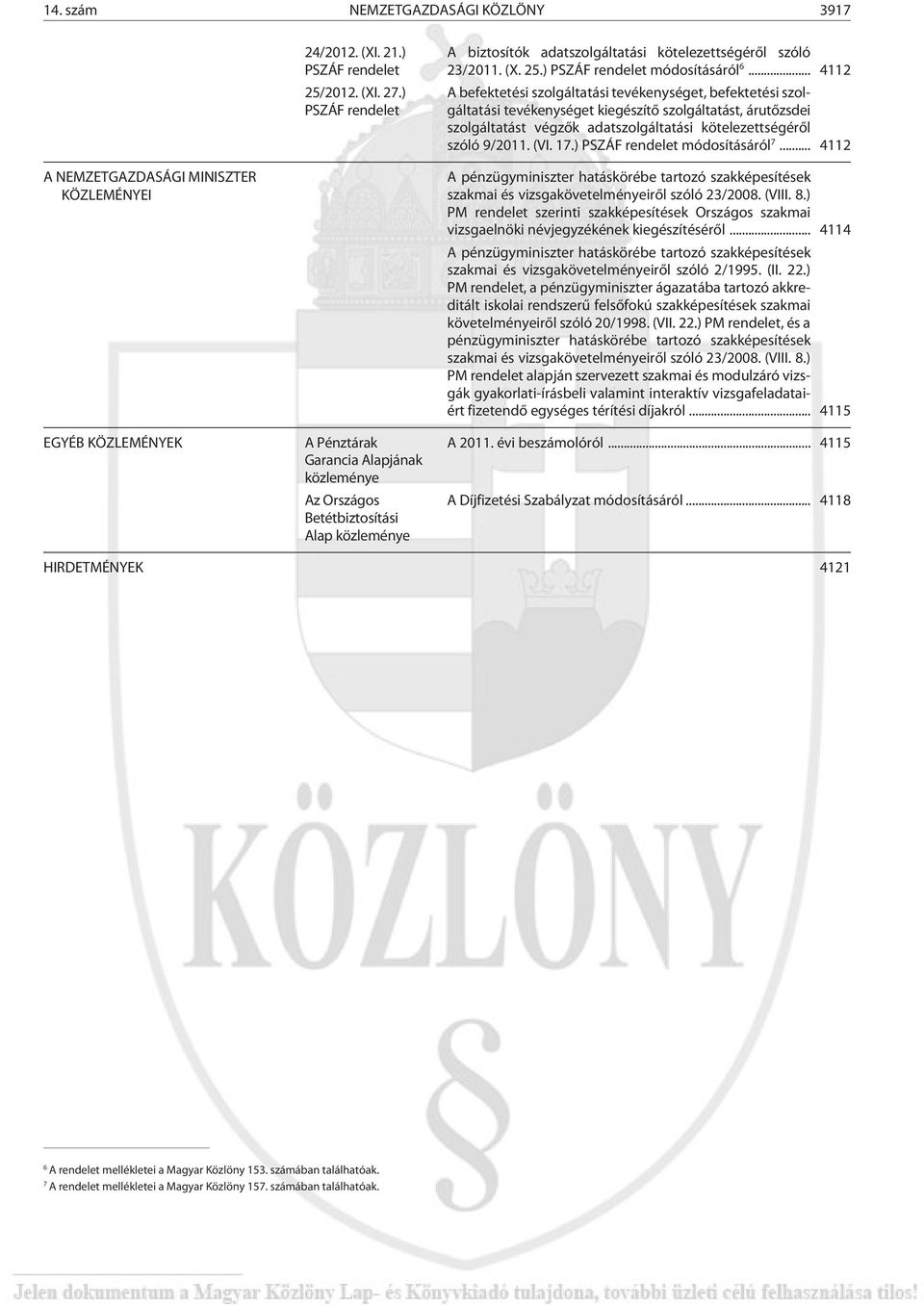 (VI. 17.) PSZÁF rendelet módosításáról 7.