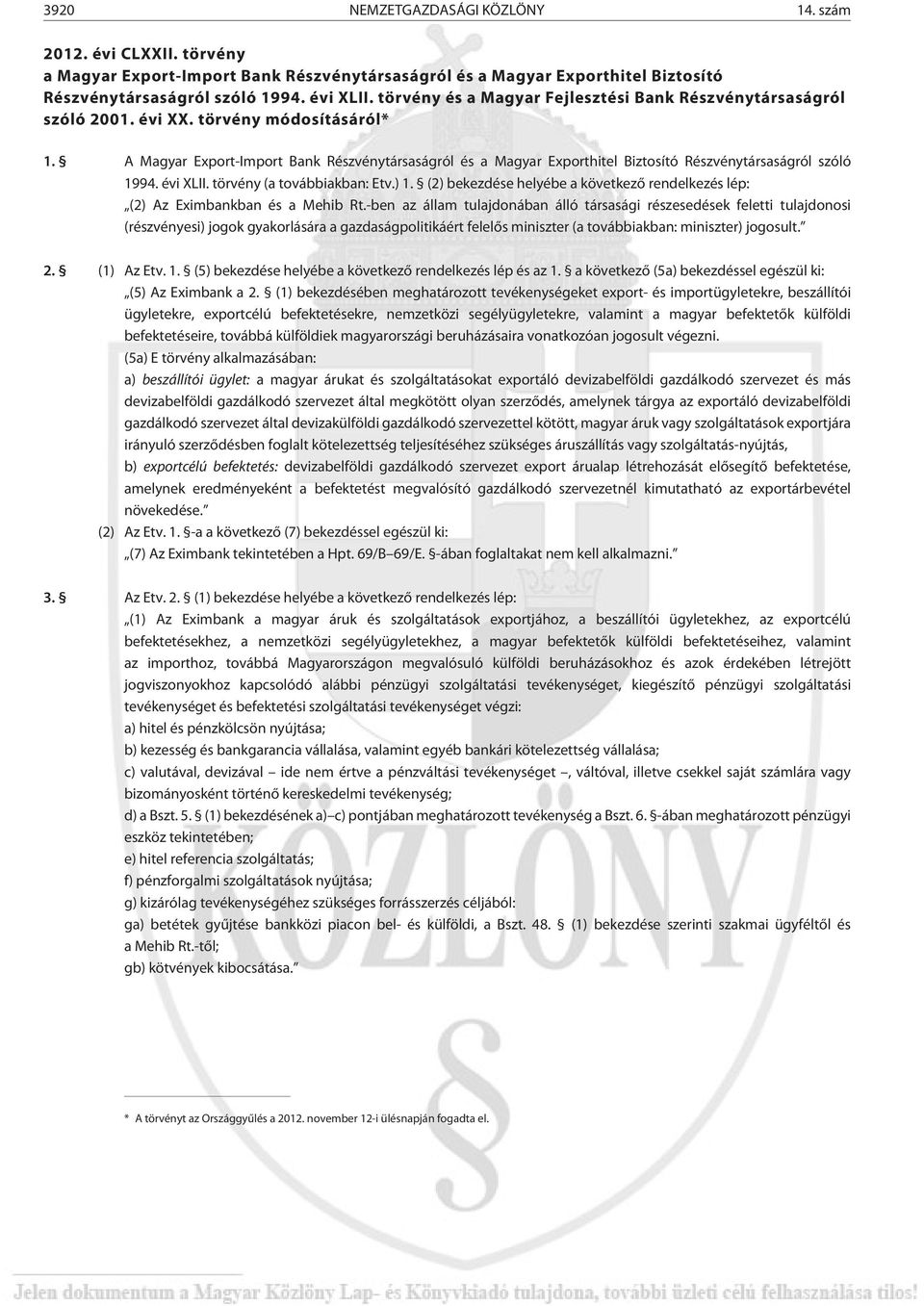 A Magyar Export-Import Bank Részvénytársaságról és a Magyar Exporthitel Biztosító Részvénytársaságról szóló 1994. évi XLII. törvény (a továbbiakban: Etv.) 1.