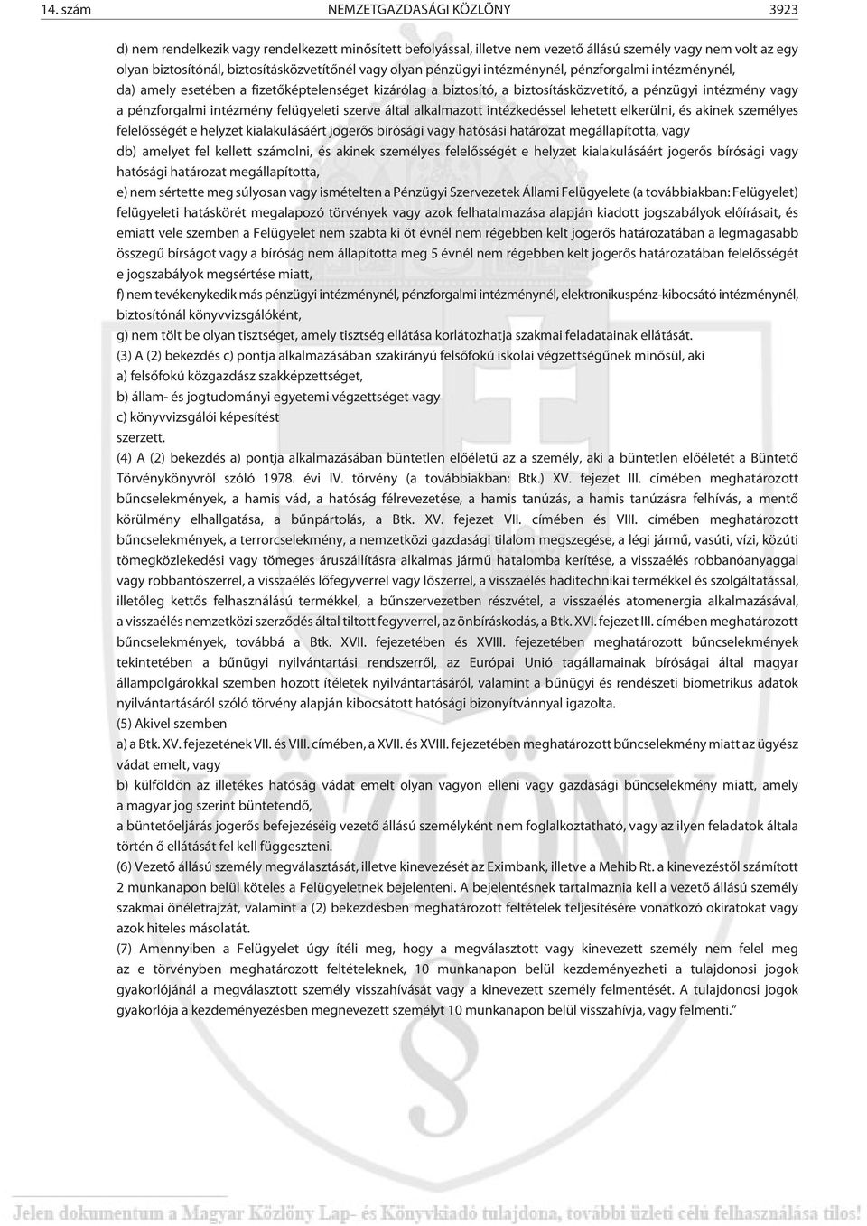 felügyeleti szerve által alkalmazott intézkedéssel lehetett elkerülni, és akinek személyes felelõsségét e helyzet kialakulásáért jogerõs bírósági vagy hatósási határozat megállapította, vagy db)