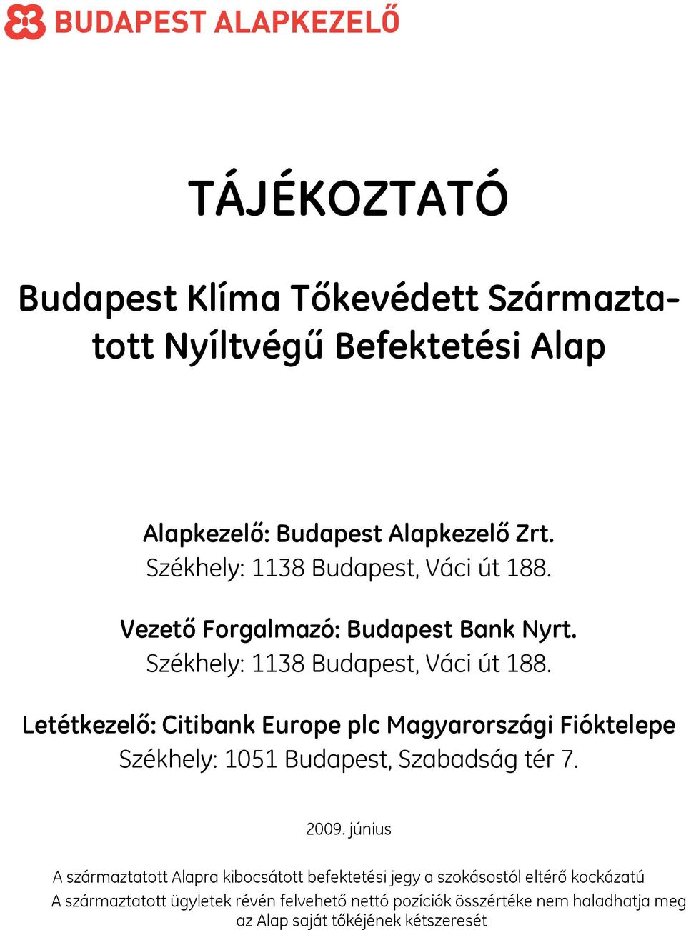 Letétkezelő: Citibank Europe plc Magyarországi Fióktelepe Székhely: 1051 Budapest, Szabadság tér 7. 2009.