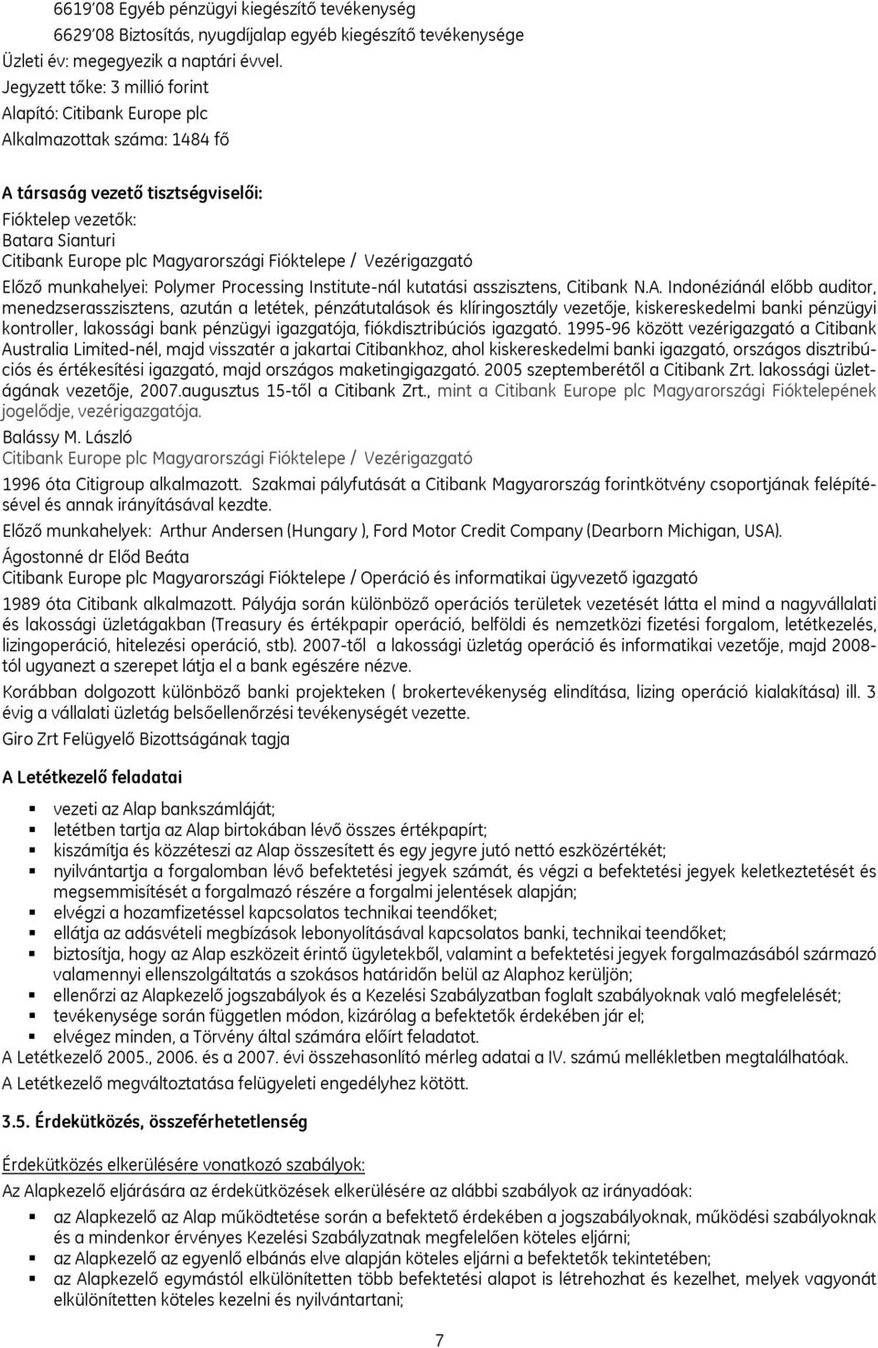 Fióktelepe / Vezérigazgató Előző munkahelyei: Polymer Processing Institute-nál kutatási asszisztens, Citibank N.A.