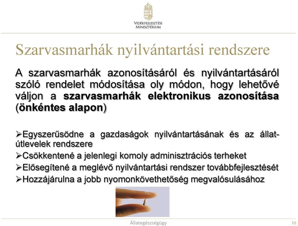 nyilvántartásának és az állatútlevelek rendszere Csökkentené a jelenlegi komoly adminisztrációs terheket Elősegítené a