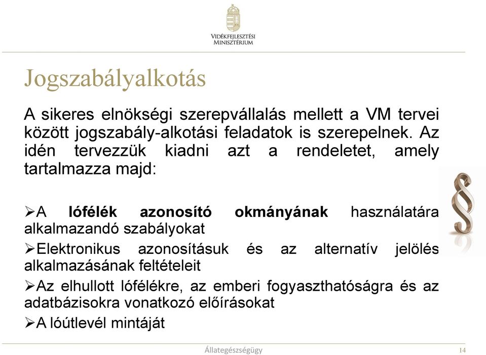 Az idén tervezzük kiadni azt a rendeletet, amely tartalmazza majd: A lófélék azonosító okmányának használatára