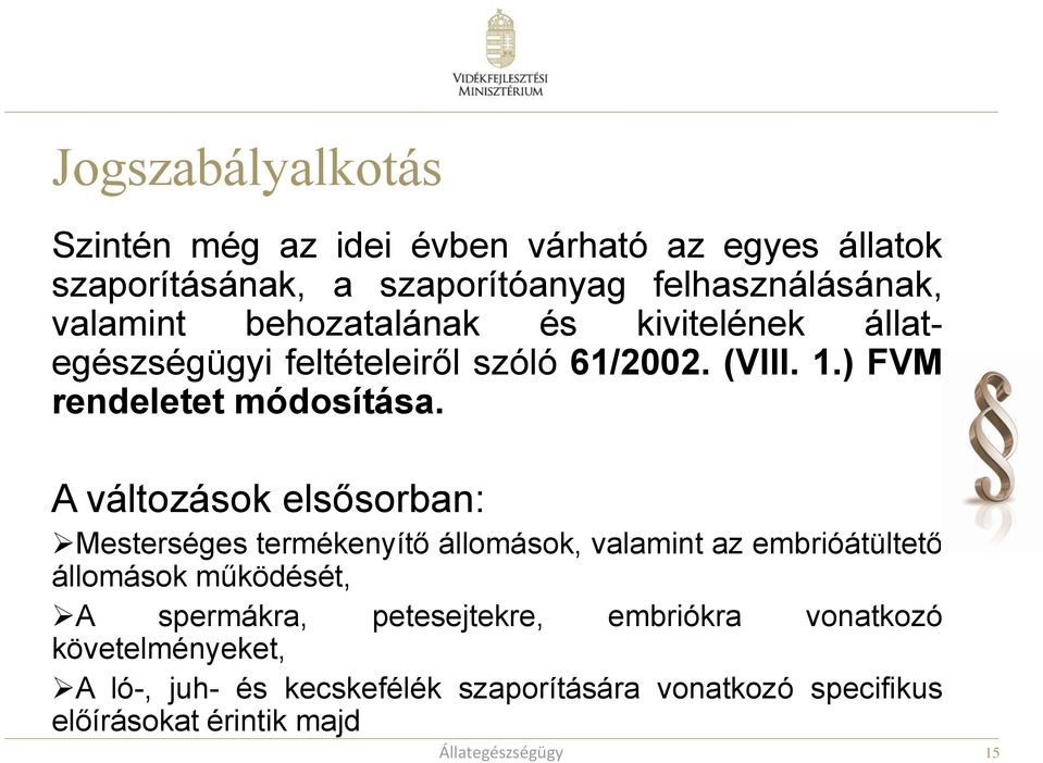 A változások elsősorban: Mesterséges termékenyítő állomások, valamint az embrióátültető állomások működését, A spermákra,
