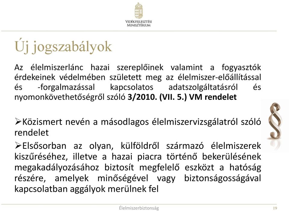 ) VM rendelet Közismert nevén a másodlagos élelmiszervizsgálatról szóló rendelet Elsősorban az olyan, külföldről származó élelmiszerek kiszűréséhez,