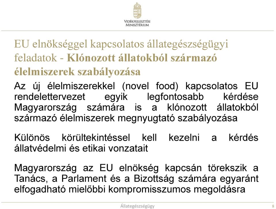 élelmiszerek megnyugtató szabályozása Különös körültekintéssel kell kezelni a kérdés állatvédelmi és etikai vonzatait Magyarország az EU