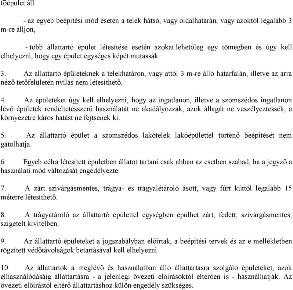 hogy egy épület egységes képét mutassák. 3. Az állattartó épületeknek a telekhatáron, vagy attól 3 m-re álló határfalán, illetve az arra néző tetőfelületén nyílás nem létesíthető. 4.