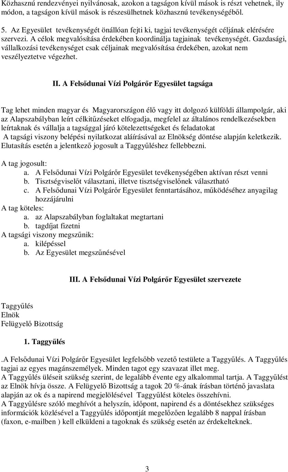 Gazdasági, vállalkozási tevékenységet csak céljainak megvalósítása érdekében, azokat nem veszélyeztetve végezhet. II.