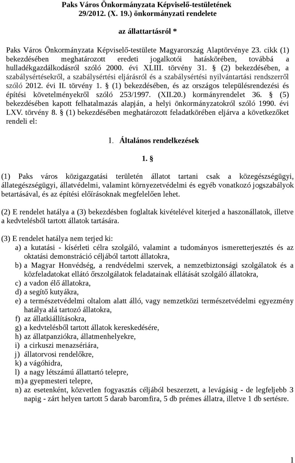 (2) bekezdésében, a szabálysértésekről, a szabálysértési eljárásról és a szabálysértési nyilvántartási rendszerről szóló 2012. évi II. törvény 1.