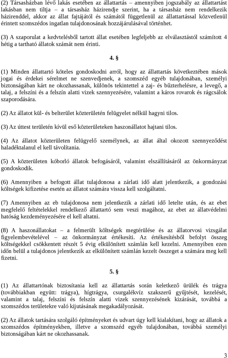 (3) A szaporulat a kedvtelésből tartott állat esetében legfeljebb az elválasztástól számított 4 