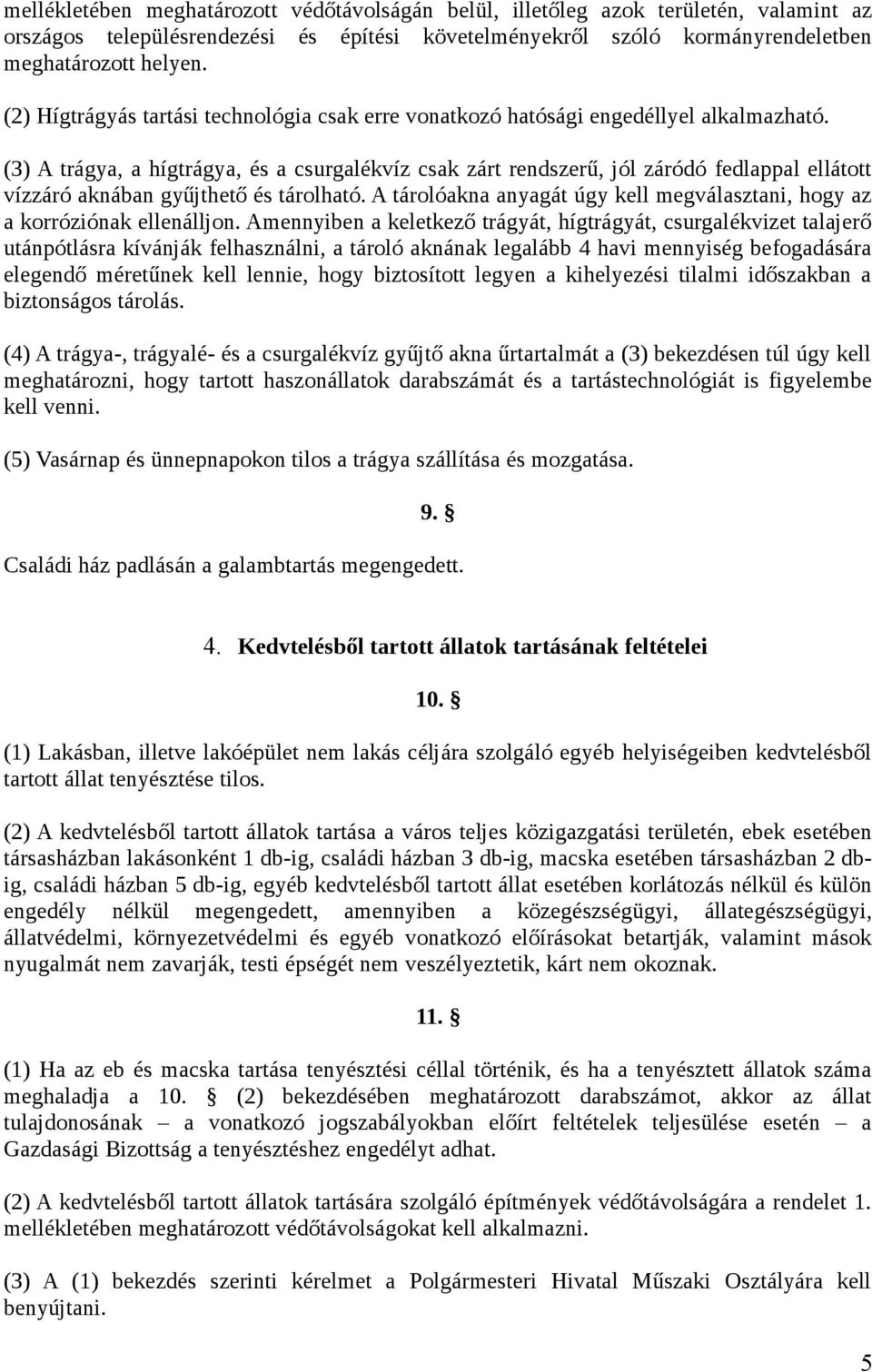 (3) A trágya, a hígtrágya, és a csurgalékvíz csak zárt rendszerű, jól záródó fedlappal ellátott vízzáró aknában gyűjthető és tárolható.