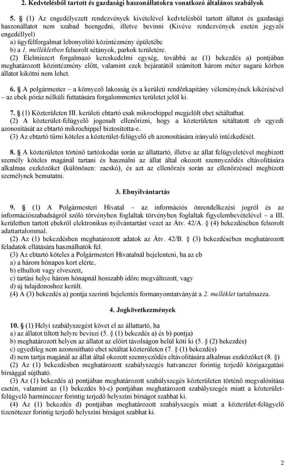 ügyfélforgalmat lebonyolító közintézmény épületébe b) a 1. mellékletben felsorolt sétányok, parkok területére.