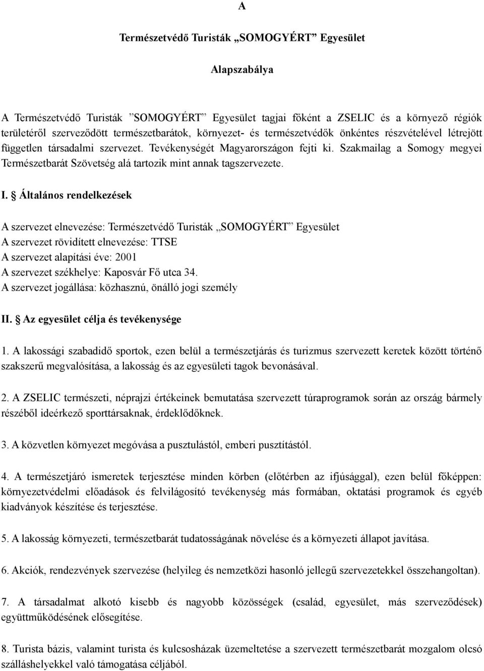 Szakmailag a Somogy megyei Természetbarát Szövetség alá tartozik mint annak tagszervezete. I.