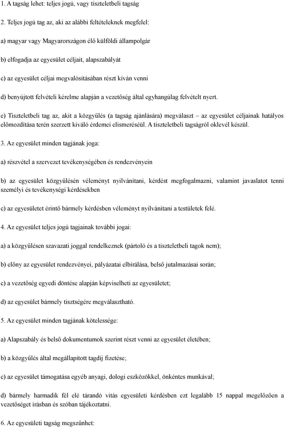 megvalósításában részt kíván venni d) benyújtott felvételi kérelme alapján a vezetőség által egyhangúlag felvételt nyert.
