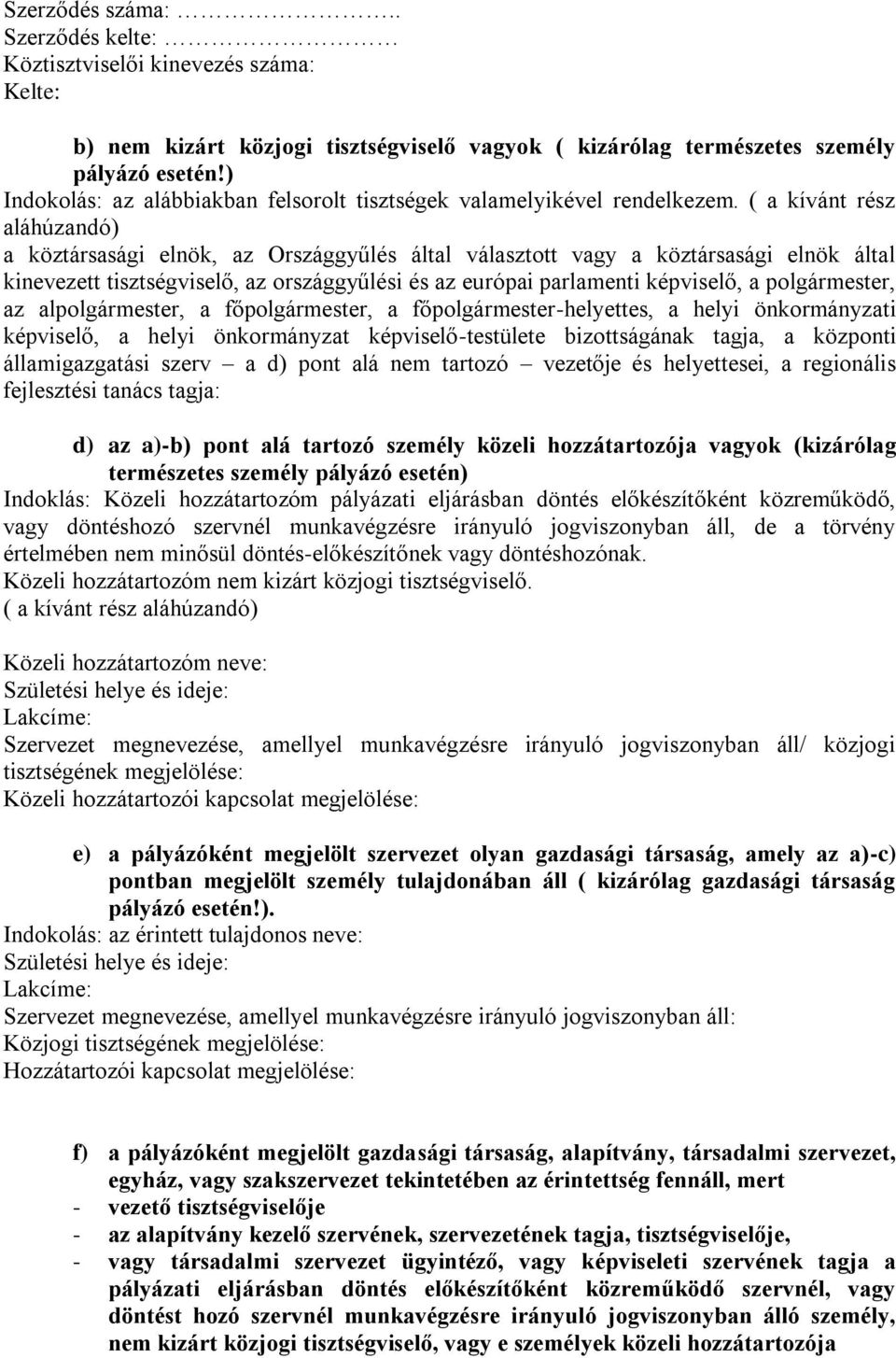 ( a kívánt rész aláhúzandó) a köztársasági elnök, az Országgyűlés által választott vagy a köztársasági elnök által kinevezett tisztségviselő, az országgyűlési és az európai parlamenti képviselő, a