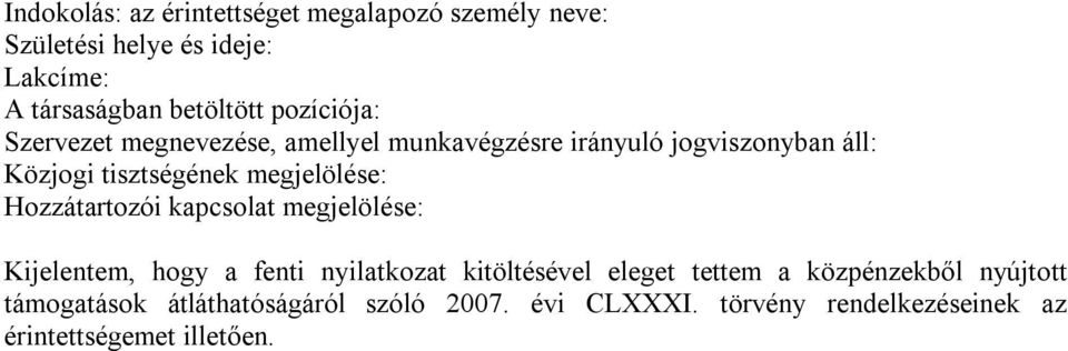 megjelölése: Hozzátartozói kapcsolat megjelölése: Kijelentem, hogy a fenti nyilatkozat kitöltésével eleget tettem a