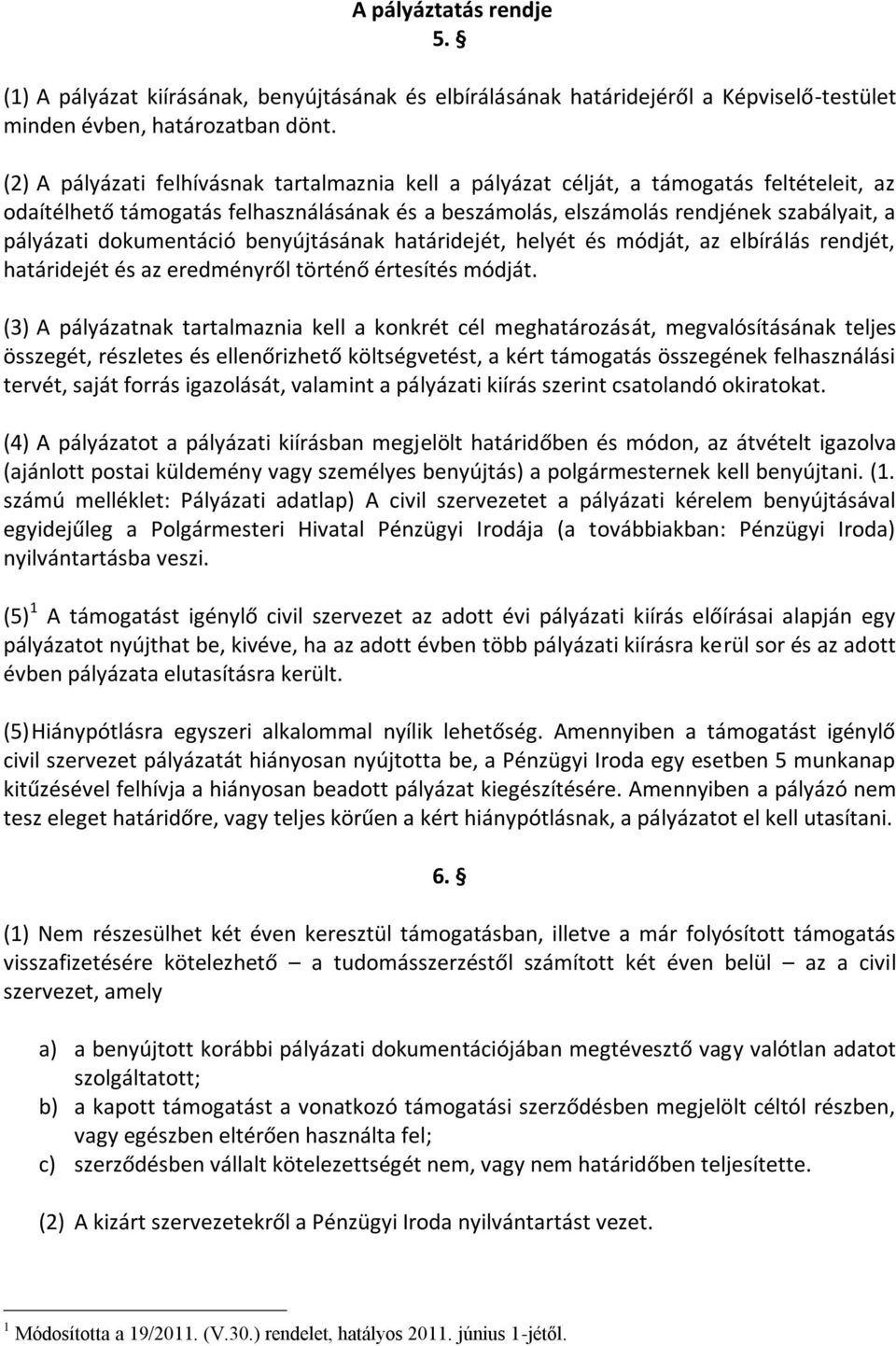 dokumentáció benyújtásának határidejét, helyét és módját, az elbírálás rendjét, határidejét és az eredményről történő értesítés módját.