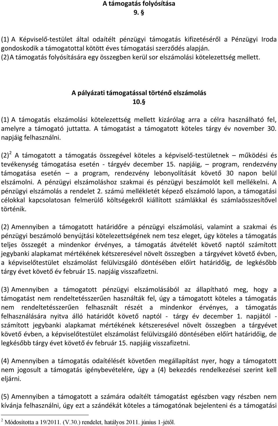 (1) A támogatás elszámolási kötelezettség mellett kizárólag arra a célra használható fel, amelyre a támogató juttatta. A támogatást a támogatott köteles tárgy év november 30. napjáig felhasználni.